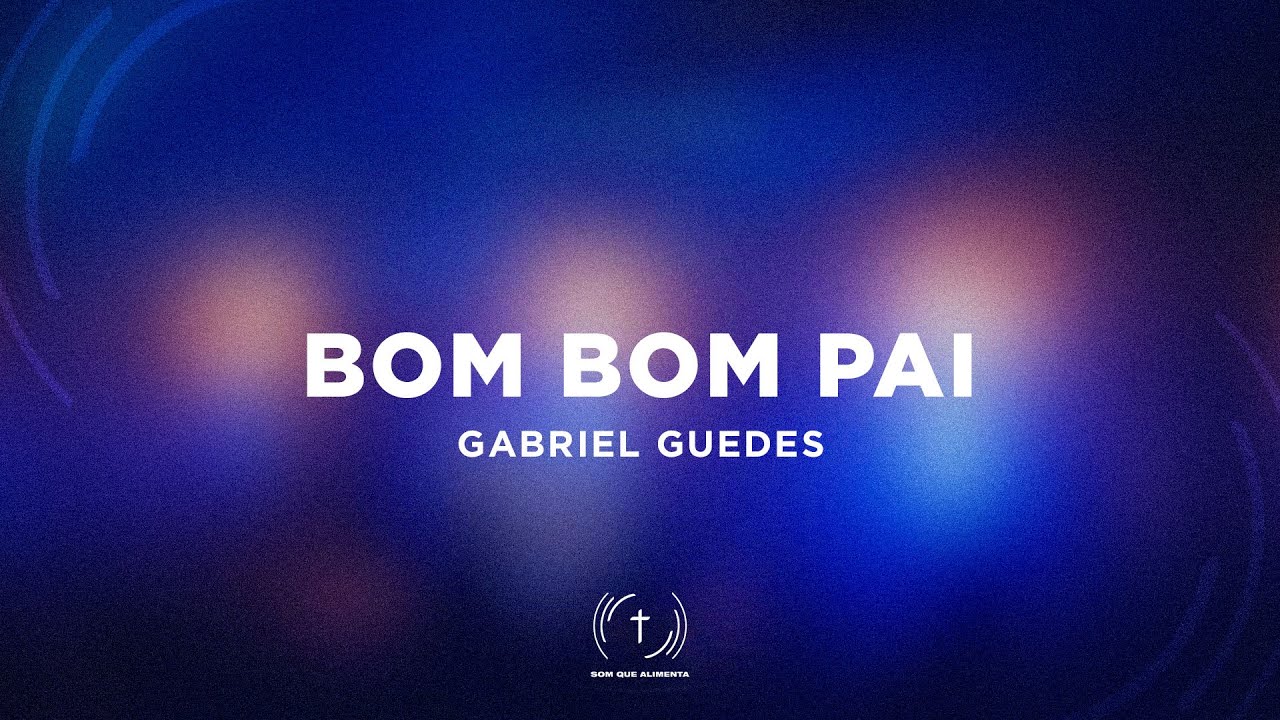 GABRIEL GUEDES - BOM BOM PAI (Lyric Vídeo)