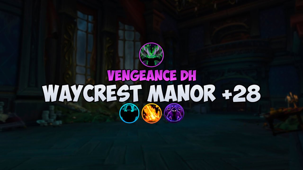 Waycrest Manor +28 | Vengeance DH | Dragonflight M+ season 3