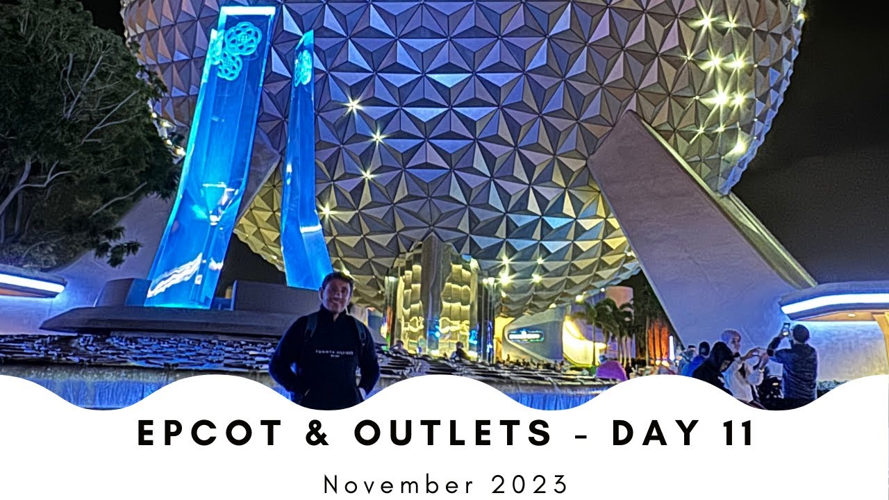 Day Eleven - Epcot & Outlets - Florida - November 2023