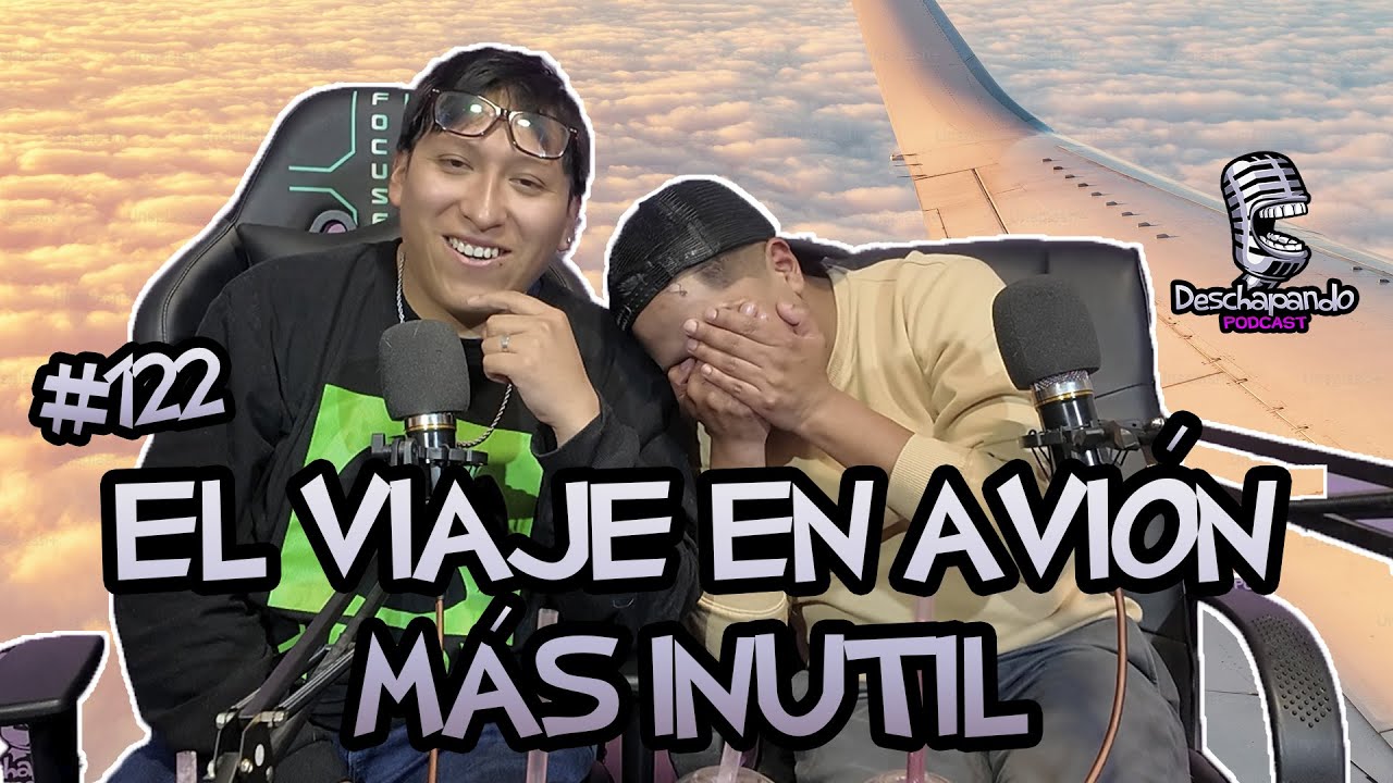 EL VIAJE DE AVIÓN MÁS INUTIL #122 Deschapando Podcast