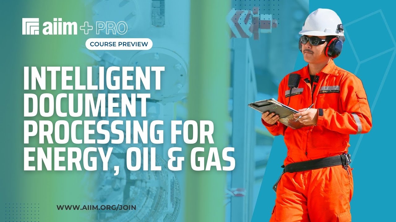 Intelligent Document Processing (IDP) for Energy, Oil & Gas - AIIM+ Pro Training Course Preview