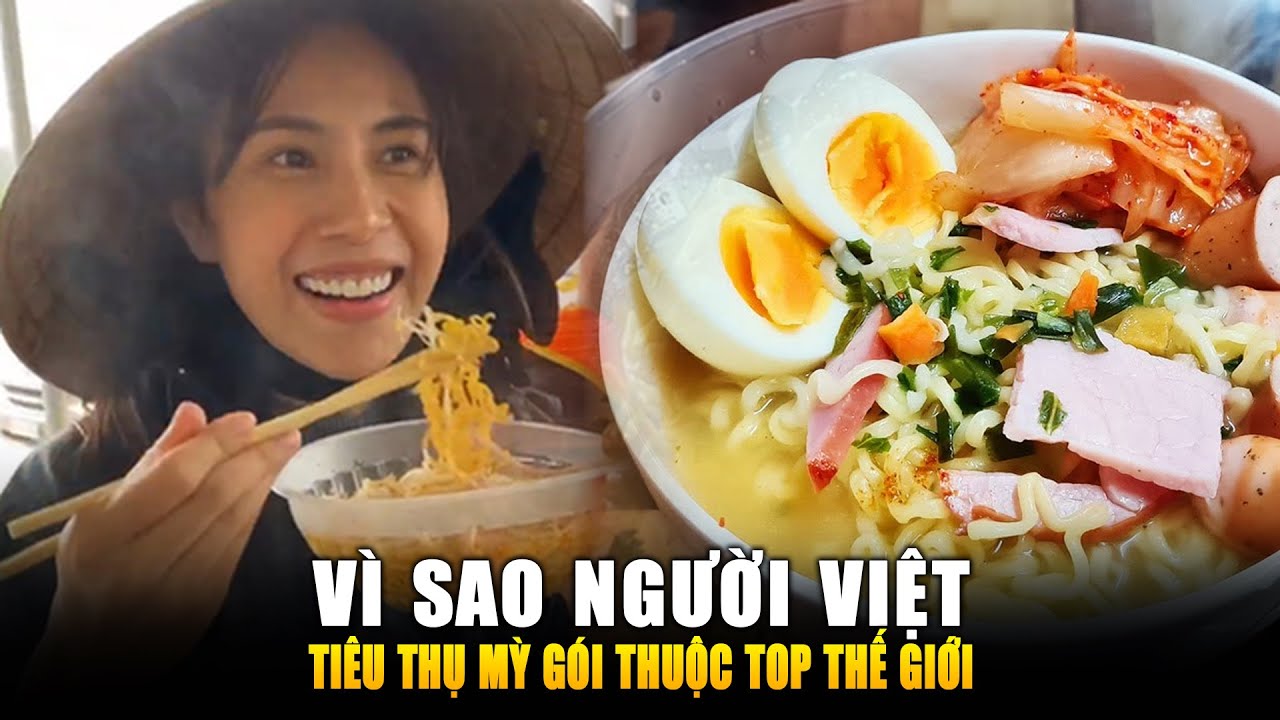 VÌ SAO NGƯỜI VIỆT TIÊU THỤ MÌ GÓI THUỘC TOP THẾ GIỚI? Góc Kiến Thức