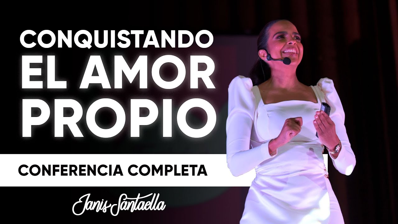 CONQUISTANDO EL AMOR PROPIO • [Conferencia Janis Santaella]