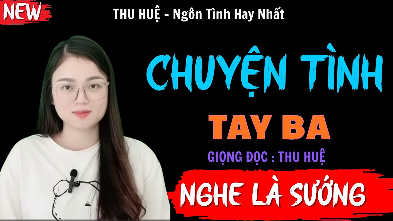 Nghe Truyện Ngủ Ngon : CHUYỆN TÌNH TAY BA | Đọc Truyện Ngôn Tình Thầm Kín Đêm Khuya - MC Thu Huệ