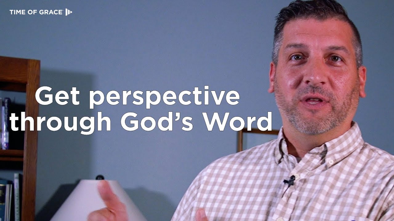 Get Perspective Through God's Word // Dave Scharf // Time of Grace // Grace Talks