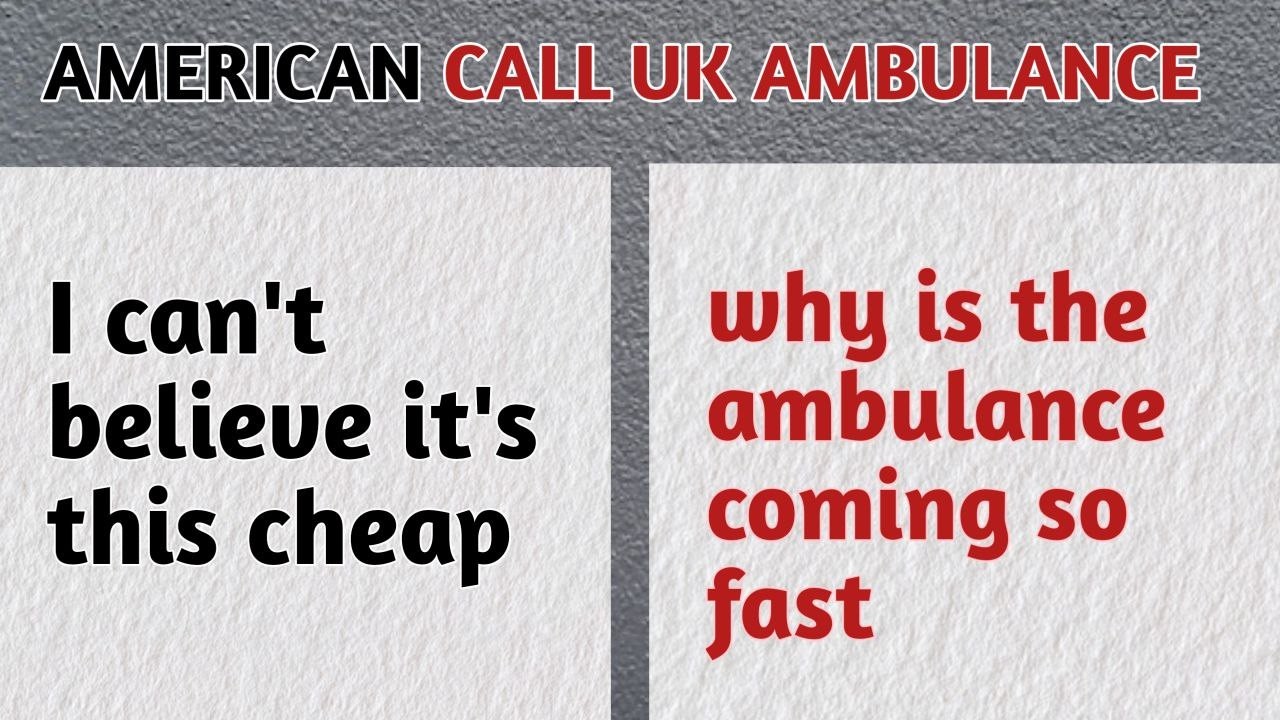 Americans shocked after calling an ambulance in the UK
