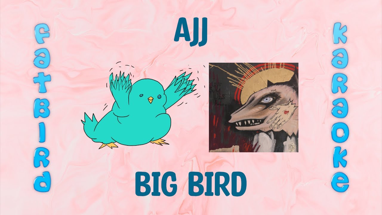 AJJ - Big Bird - Fatbird Karaoke