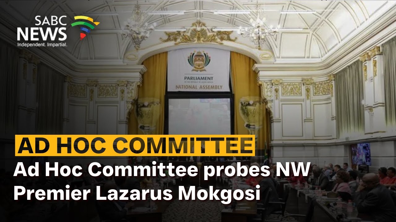Ad Hoc Committee probes North West Premier Lazarus Mokgosi - Thabiso Moss reports