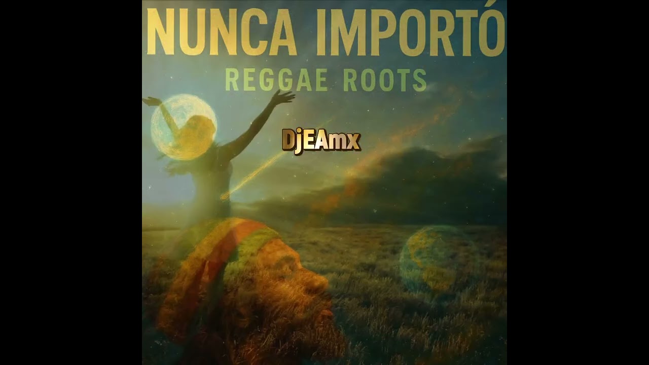 Nunca Importó – Reggae Roots Espiritual | DjEAmx