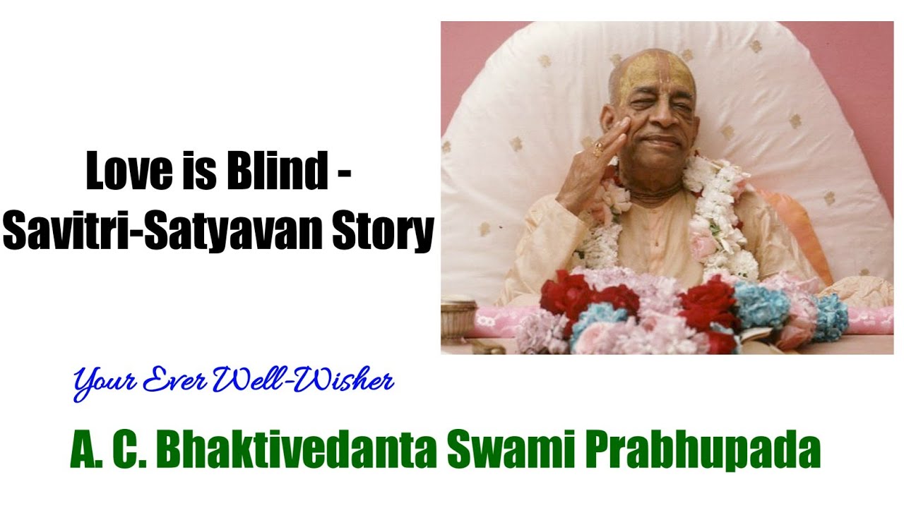 Love is Blind - Savitri-Satyavan Story - A.C.Bhaktivedanta Swami Prabhupada