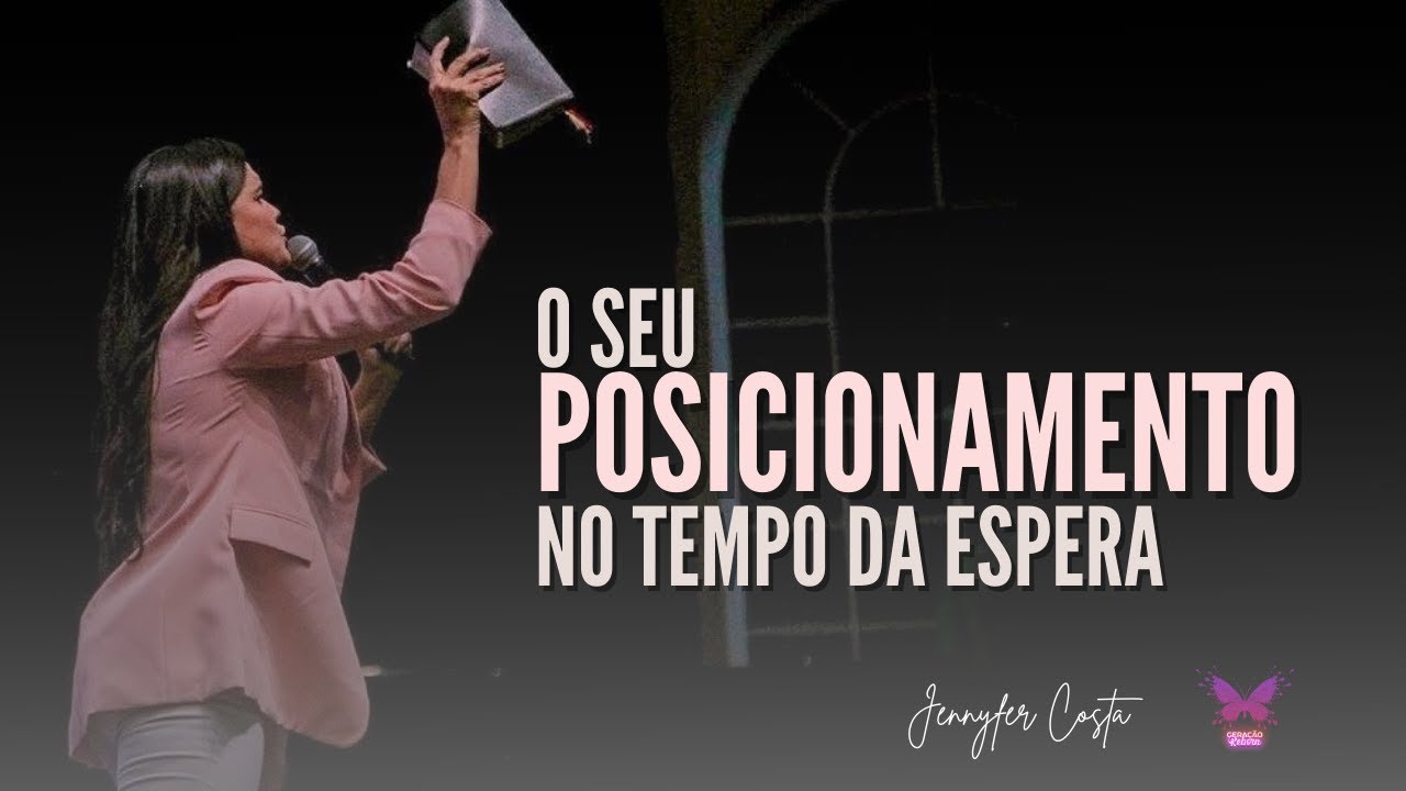 O Seu Posicionamento no Tempo da Espera - Jennyfer Costa (Mensagem)
