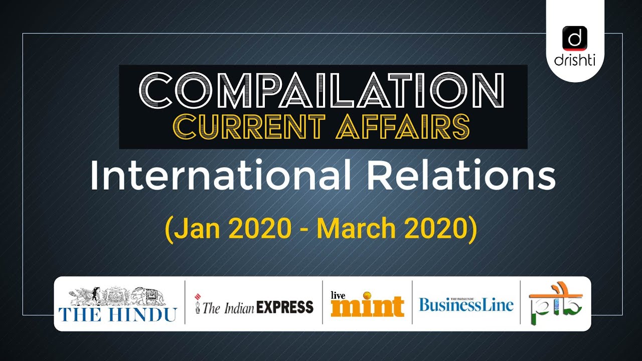 Current Affairs Compilation - International Relations (Jan 2020 - Mar 2020)