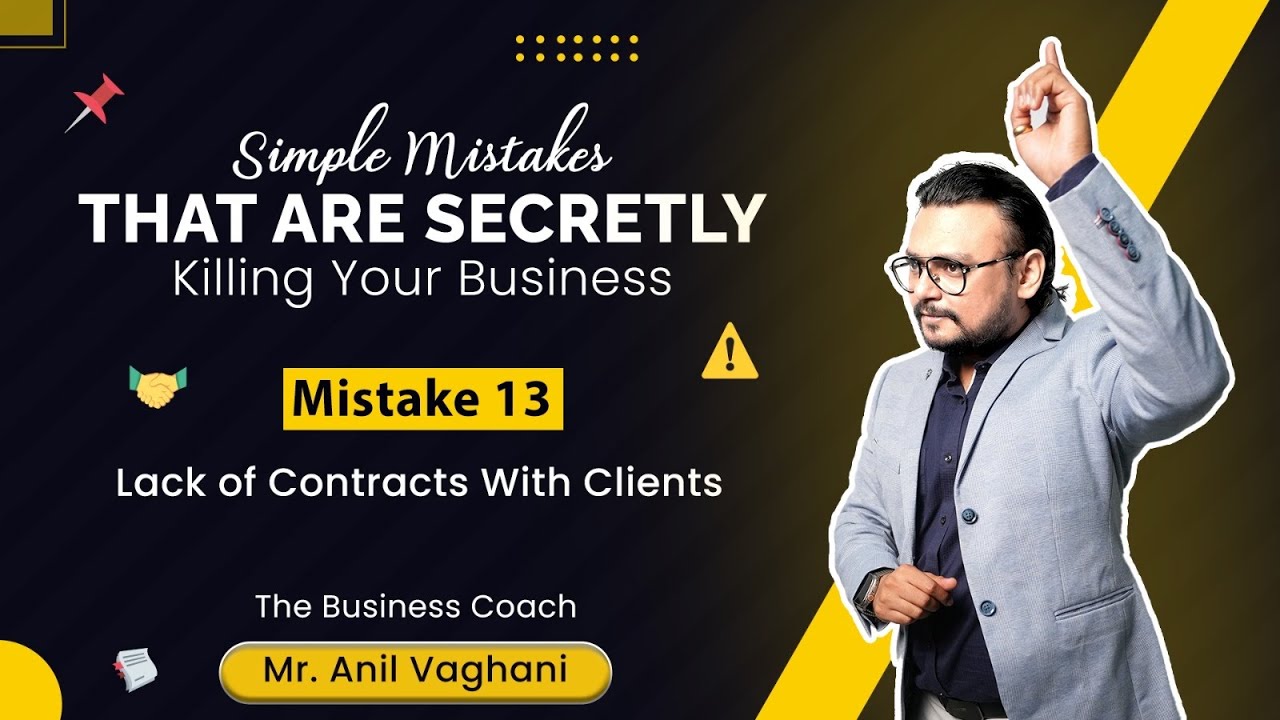 Mistake 13: Lack of Contracts With Clients Mr. Anil Vaghani - The Business CoachSeries