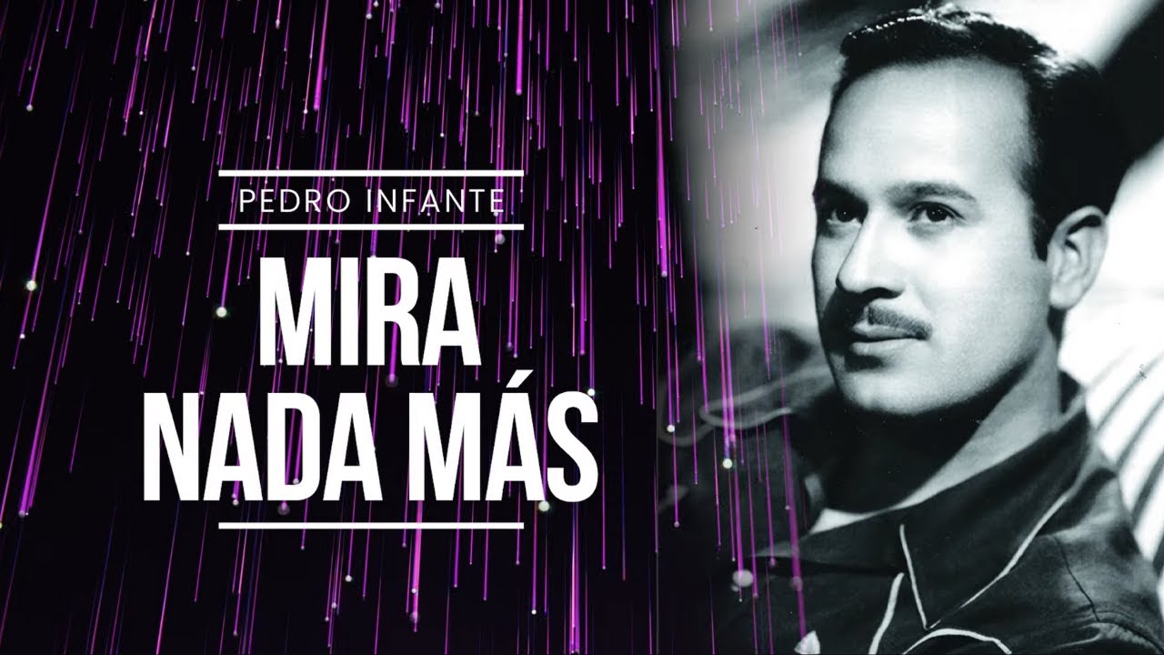 Pedro Infante - Mira Nada Más (Video con Letra)