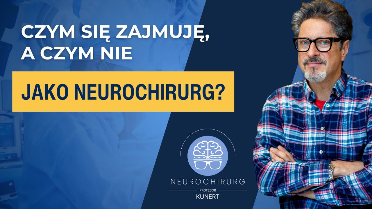 NEUROCHIRURG: Czym się zajmuję, a czym nie w swoim zawodzie? dr hab. n. med. prof. Przemysław Kunert