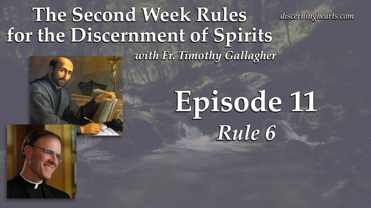 Rule 6 &ndash; The Second Week Rules for the Discernment of Spirits w/ Fr. Timothy Gallagher