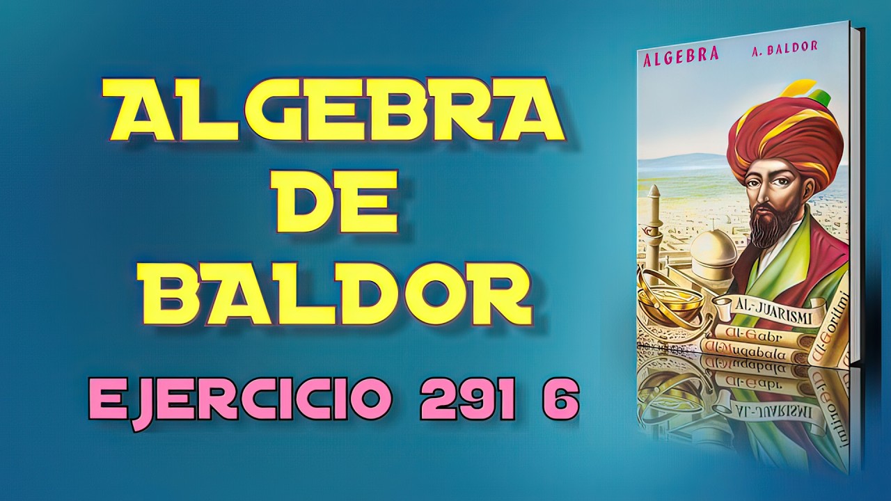 Algebra de Baldor Desde Cero - Ejercicio 291 6
