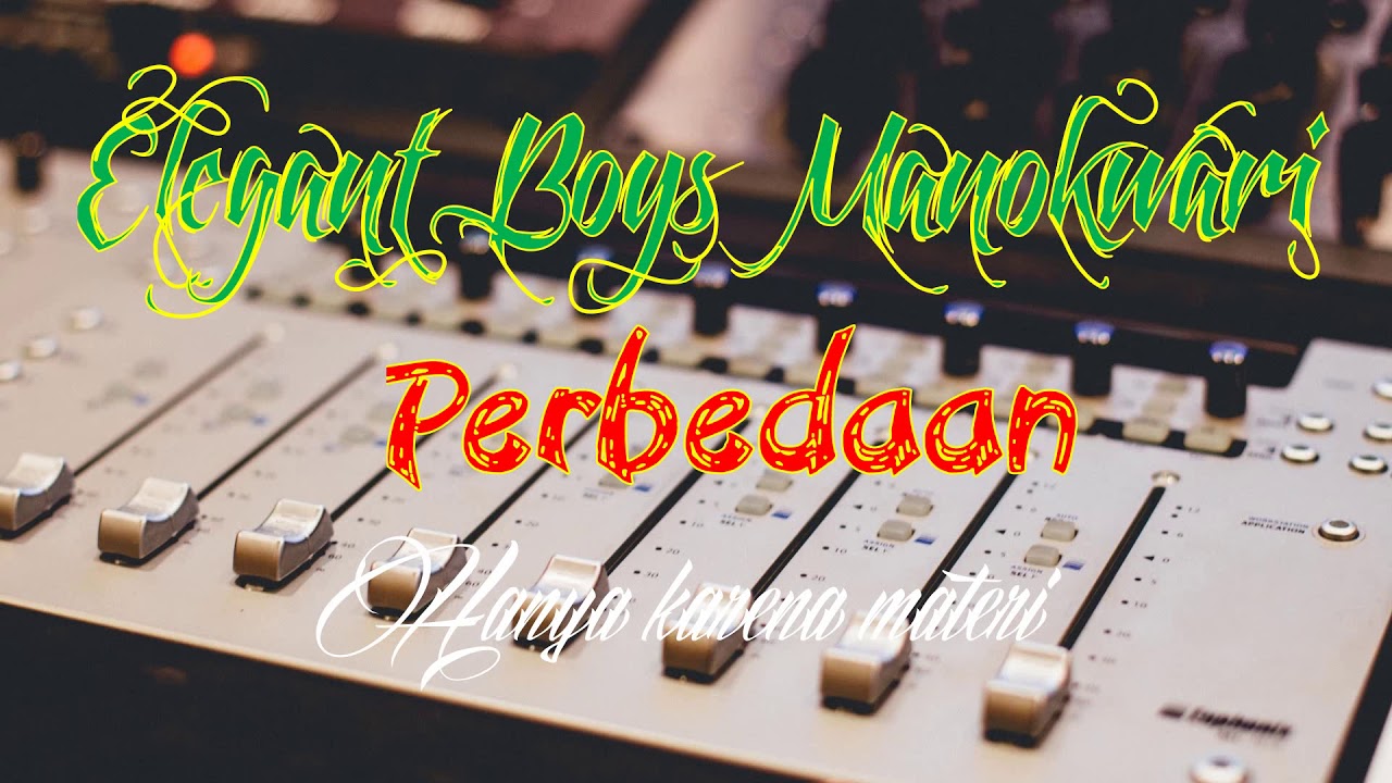 Elegant Boy's Manokwari - Perbedaan ( Hanya Kar'na Materi )