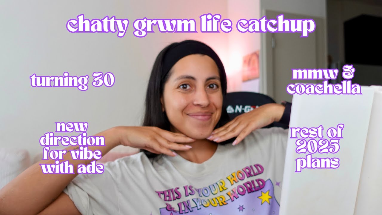 Chatty Unfiltered GRWM: Turning 30, New Era for Vibe With Ade, & Rest of 2025 Plans
