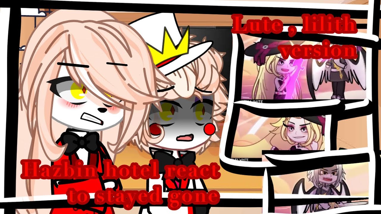 ||Hazbin hotel react to stayed gone ||lute and lilith version ||hazbin hotel || gacha club||