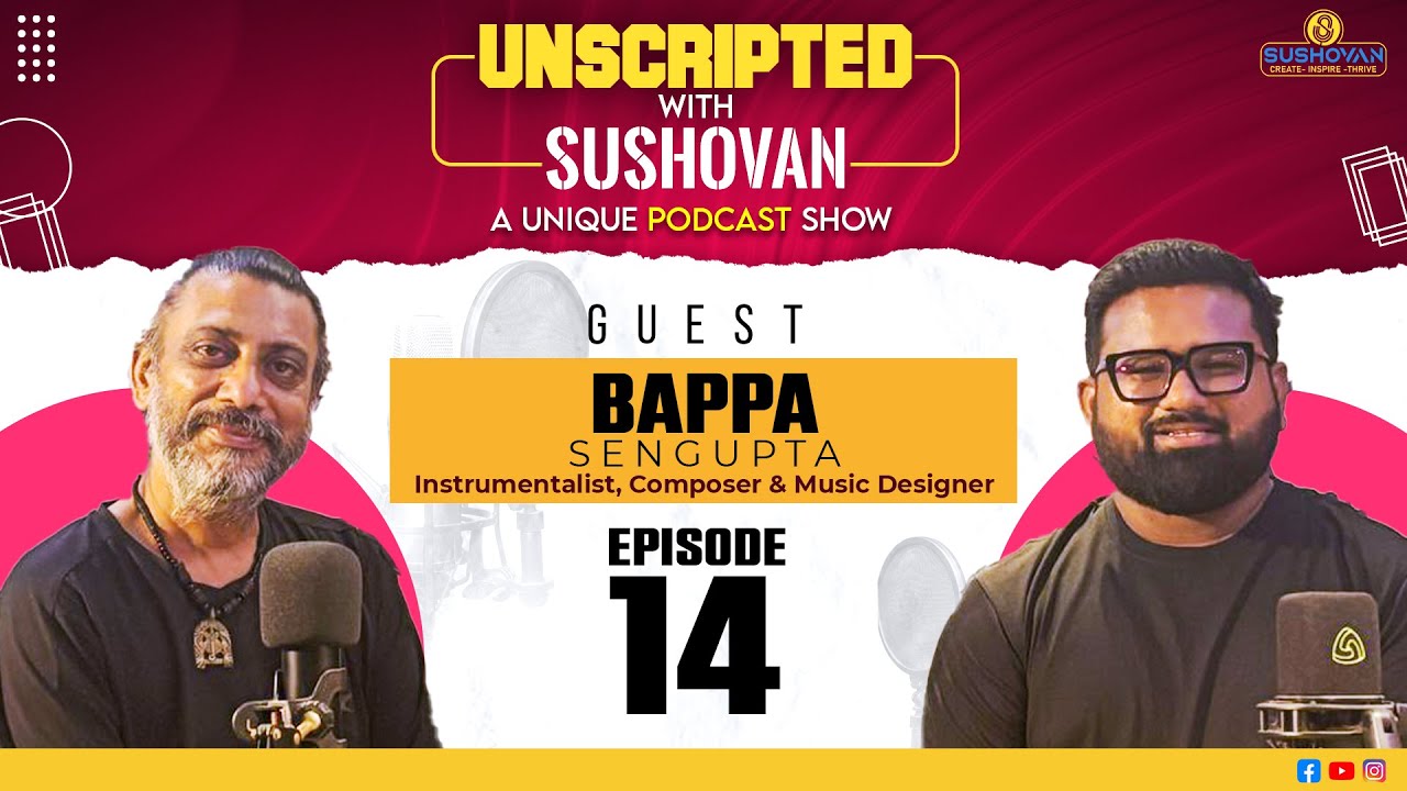 Unscripted with Sushovan | A Unique Podcast Show | Bappa Sengupta | Ep 14 | Sushovan Sarkar