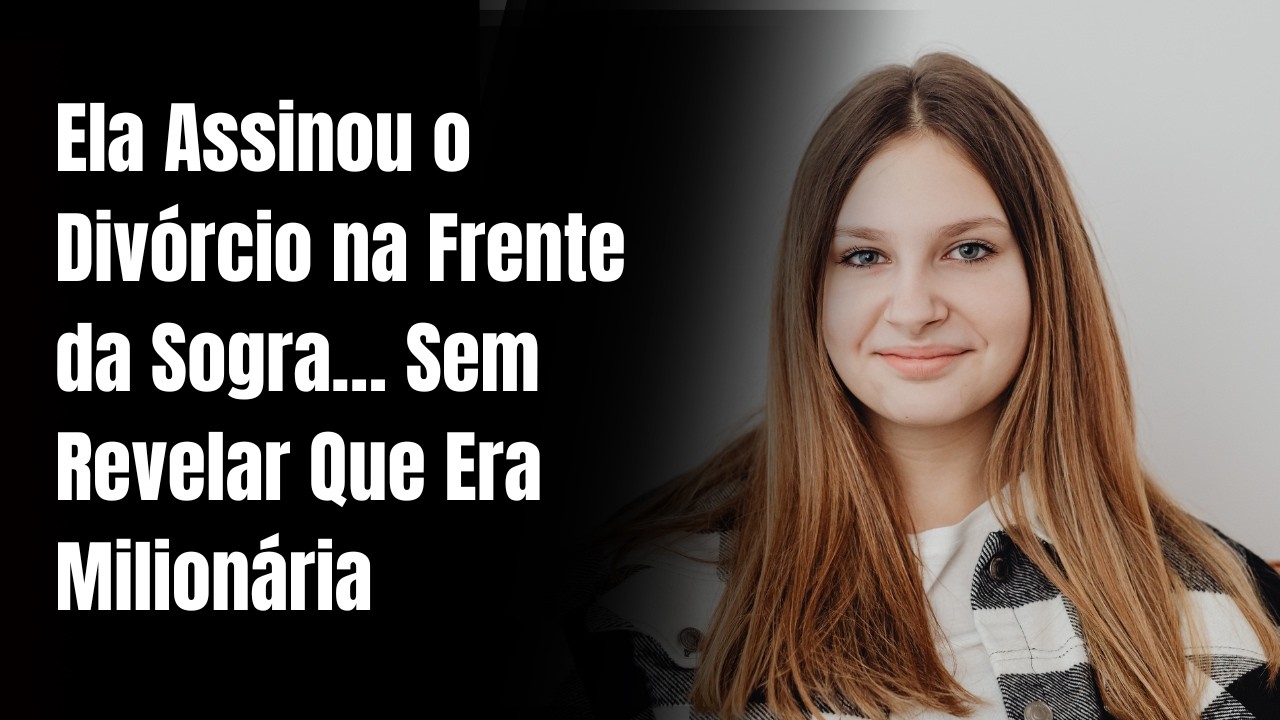Ela Assinou o Divórcio na Frente da Sogra… Sem Revelar Que Era Milionária