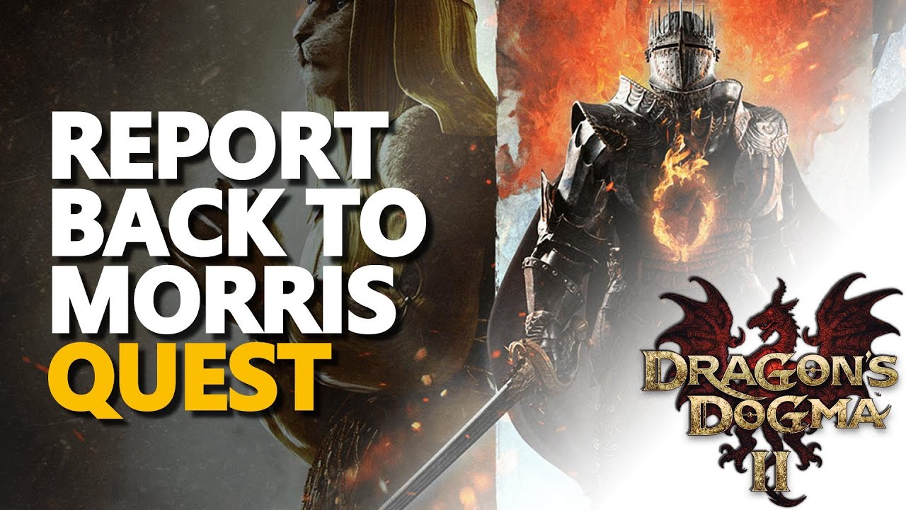 Report back to Morris Dragons Dogma 2