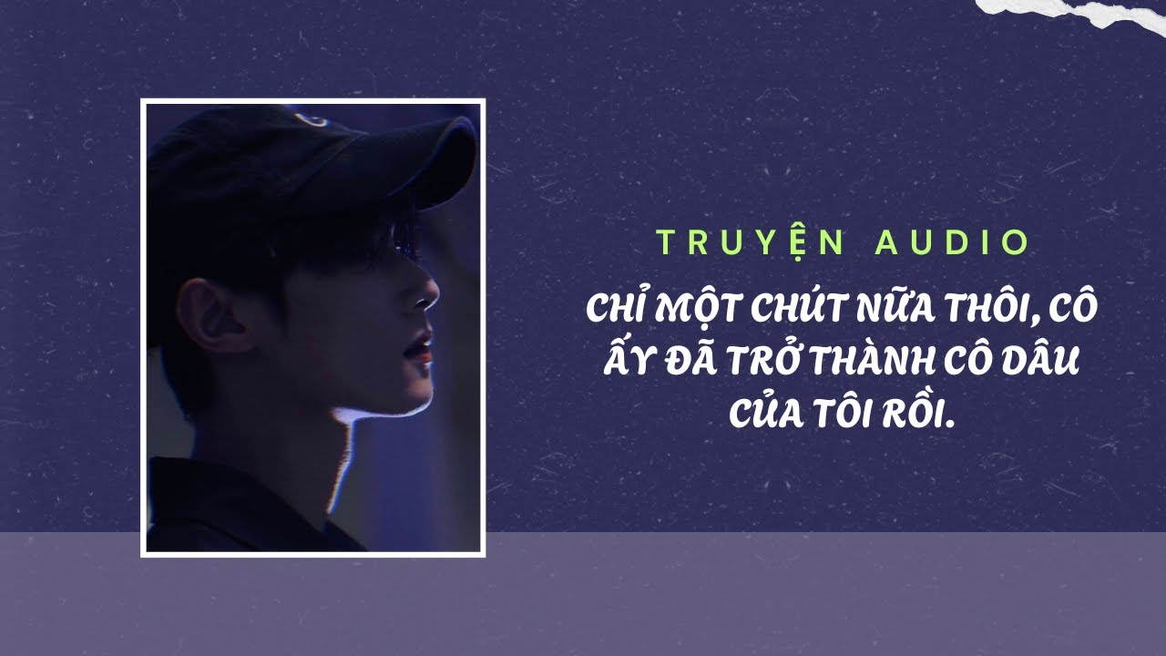 Truyện Audio / Chỉ một chút nữa thôi, cô ấy đã trở thành cô dâu của tôi rồi | Trần Thiên Minh