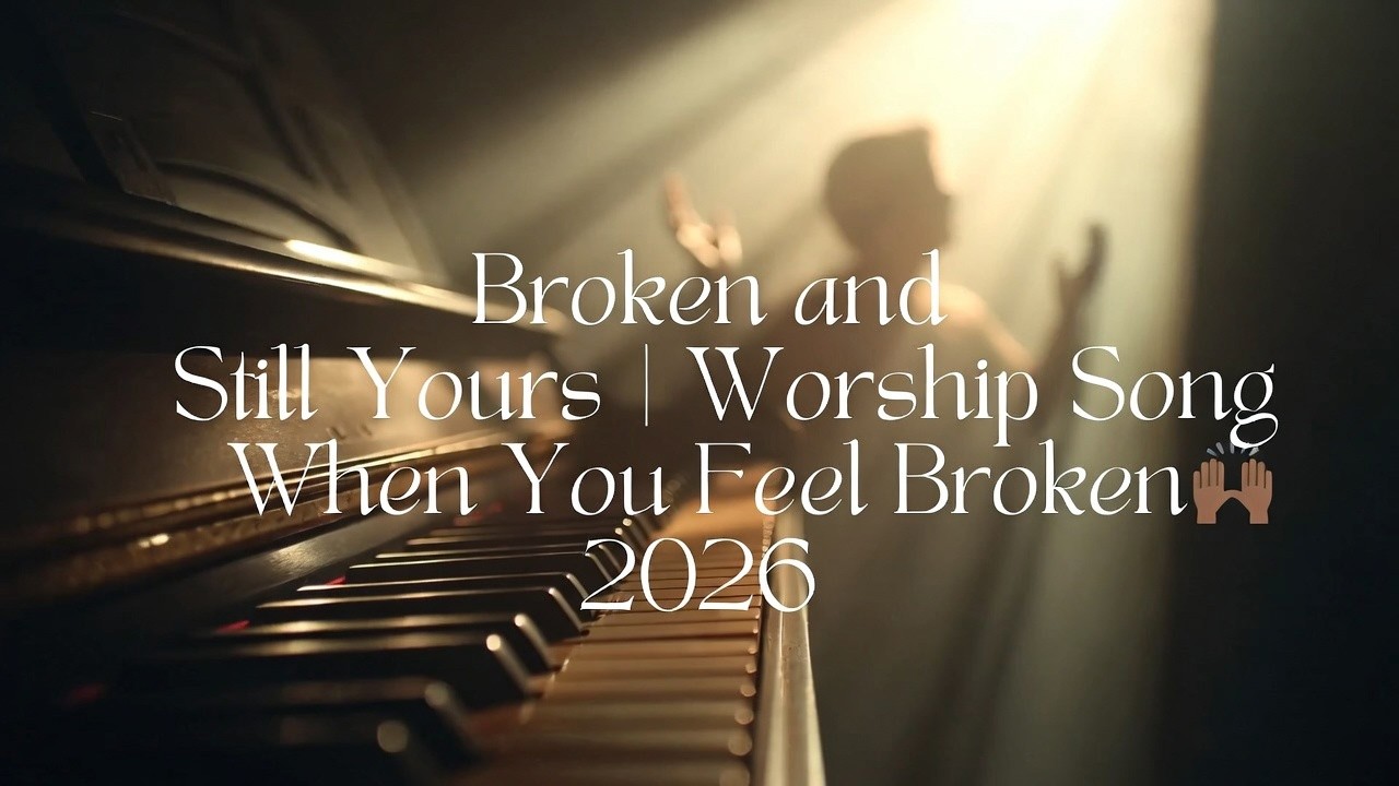 I'm Broken and Still Yours | Powerful Christian Worship Healing Song for the Broken Hearts 2026