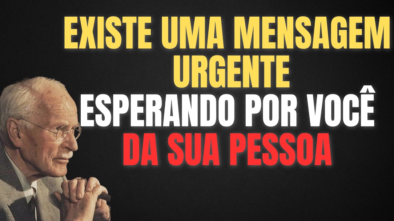 HÁ UMA MENSAGEM URGENTE DA SUA PESSOA DE CONFIANÇA ESPERANDO POR VOCÊ | CARL JUNG