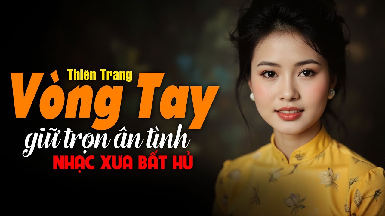 Vòng Tay Giữ Trọn Ân Tình - Thiên Trang | 20 Bài Nhạc Xưa Bất Hủ Để Đời