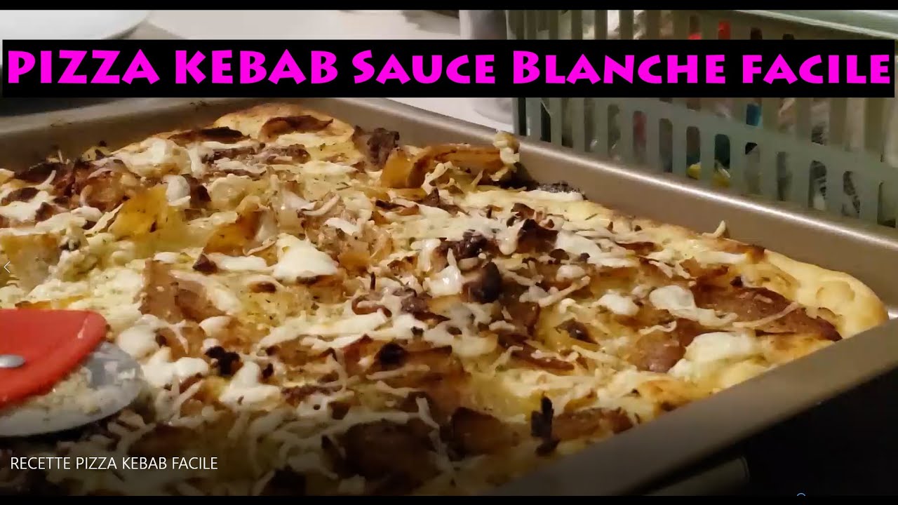RECETTE PIZZA KEBAB SAUCE BLANCHE TARTARE FACILE