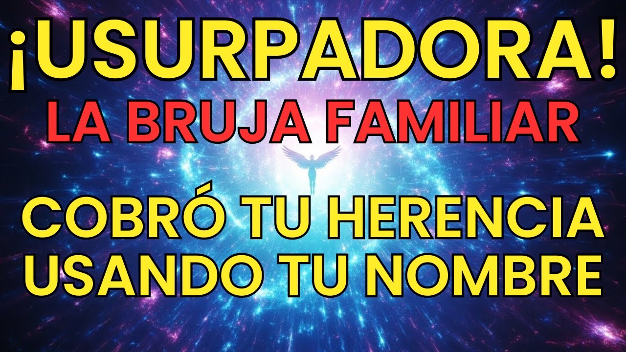 🎭 ¡USURPADORA! LA BRUJA FAMILIAR COBRÓ TU HERENCIA USANDO 