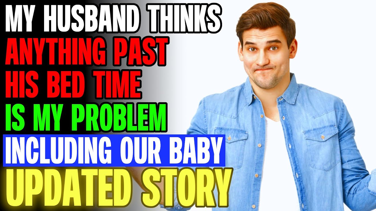 My Husband Thinks Anything Past His Bed Time Is MY PROBLEM | Reading Reddit Stories