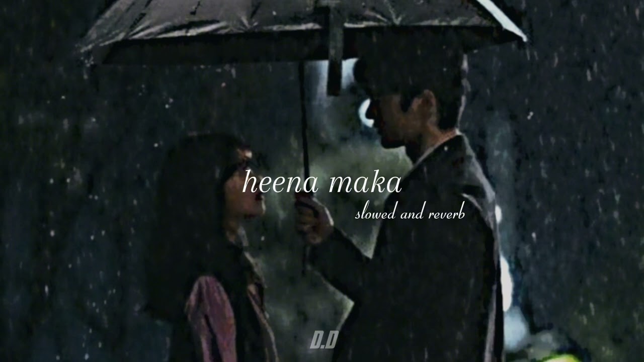 heena maka (slowed+reverb)