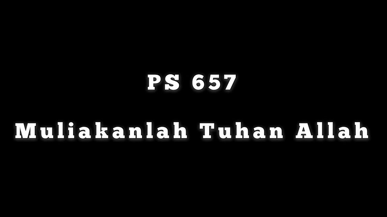 PS 657 &mdash; Muliakanlah Tuhan Allah