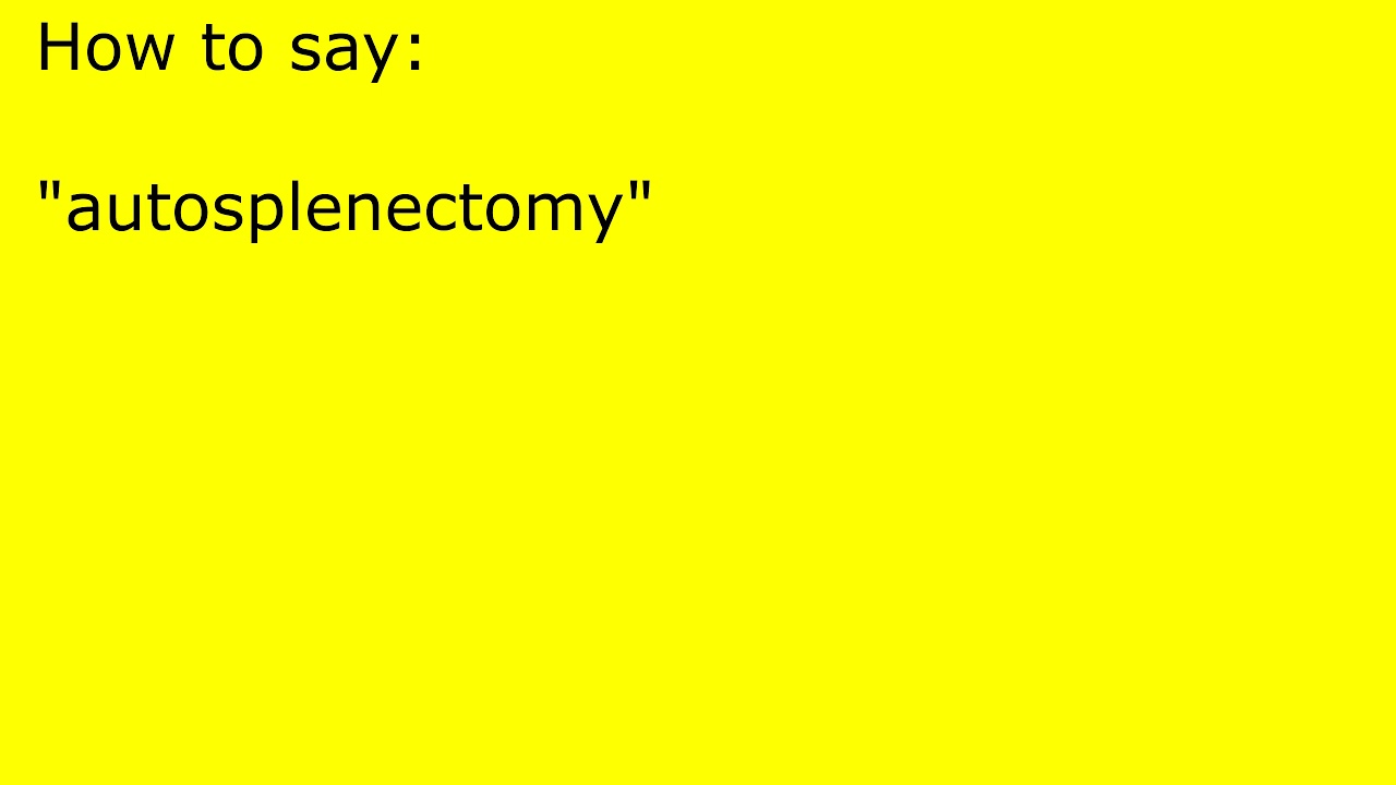 How to pronounce autosplenectomy