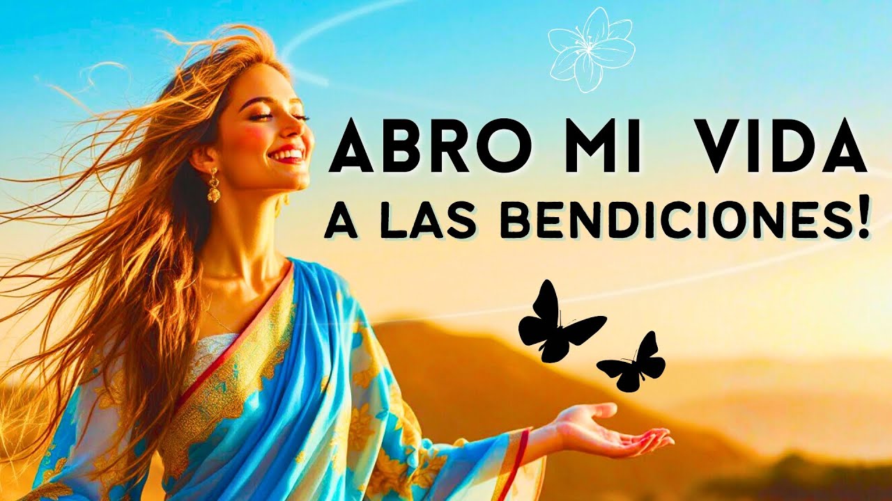 🌸 ABRO MI VIDA A LAS BENDICIONES ✨ El Cántico para Atraer Luz, Abundancia y Bienestar 💖