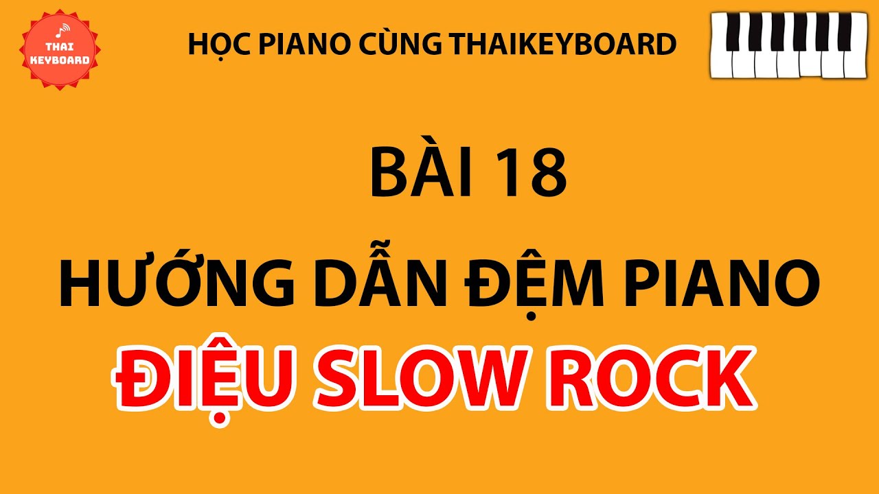 #18 🎹 TỰ HỌC PIANO | Hướng Dẫn Đàn và Đệm Điệu Slow Rock