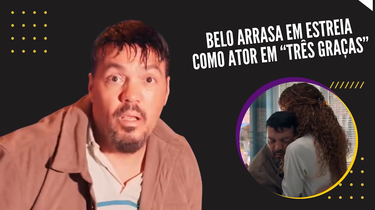 Belo emociona o p&uacute;blico em sua estreia como ator em &ldquo;Tr&ecirc;s Gra&ccedil;as&rdquo;!