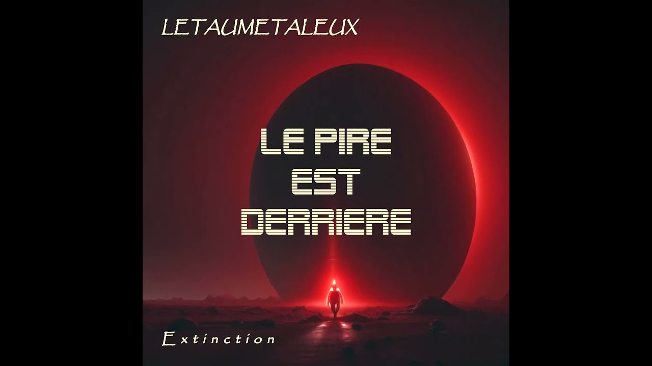06 Le pire est derrière - Extinction (2026) - Letaumetaleux