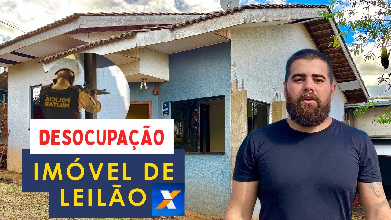 DESOCUPAÇÃO DE IMÓVEL DE LEILÃO: O que acontece na prática - com apoio da polícia
