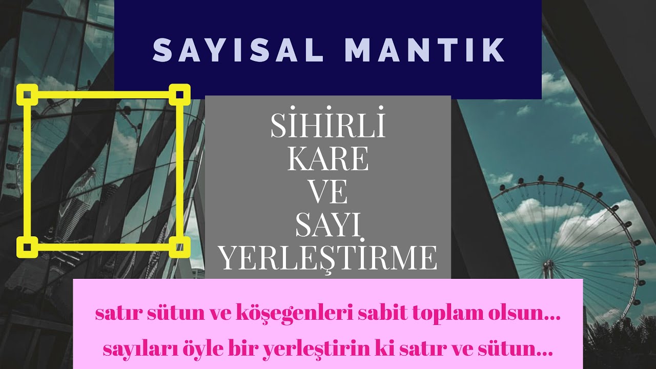SAYISAL MANTIK SİHİRLİ KARE VE SAYI YERLEŞTİRME SORULARI