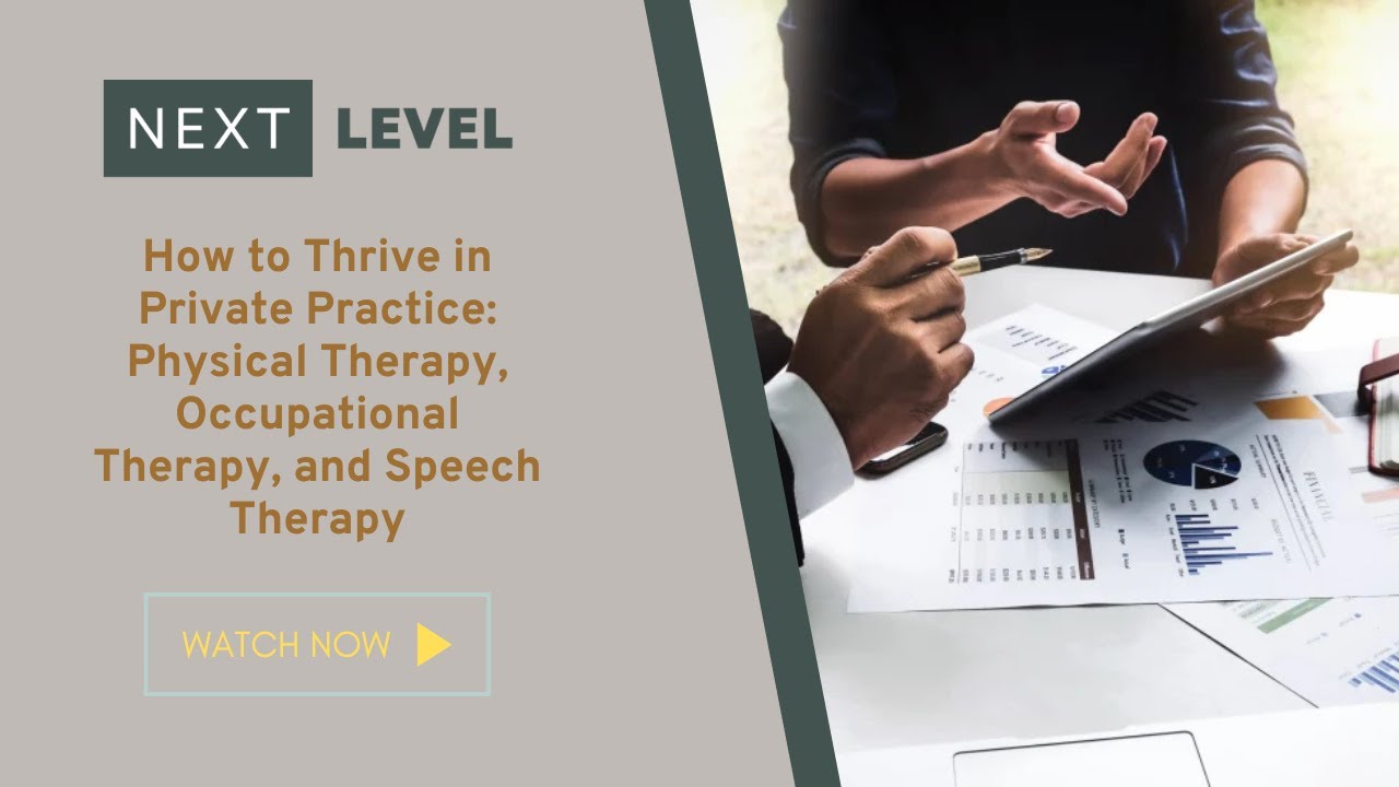 How to Thrive in Private Practice:  Physical Therapy, Occupational Therapy, and Speech Therapy