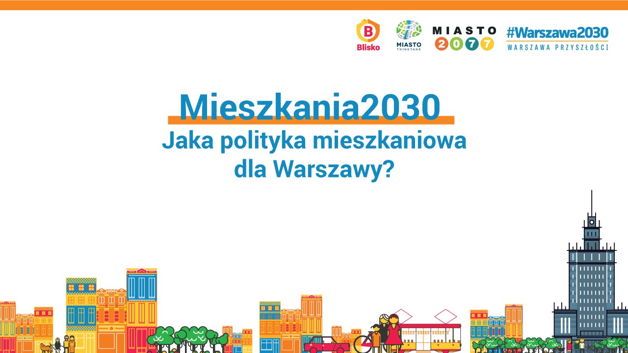 Mieszkania2030. Jaka polityka mieszkaniowa dla Warszawy?
