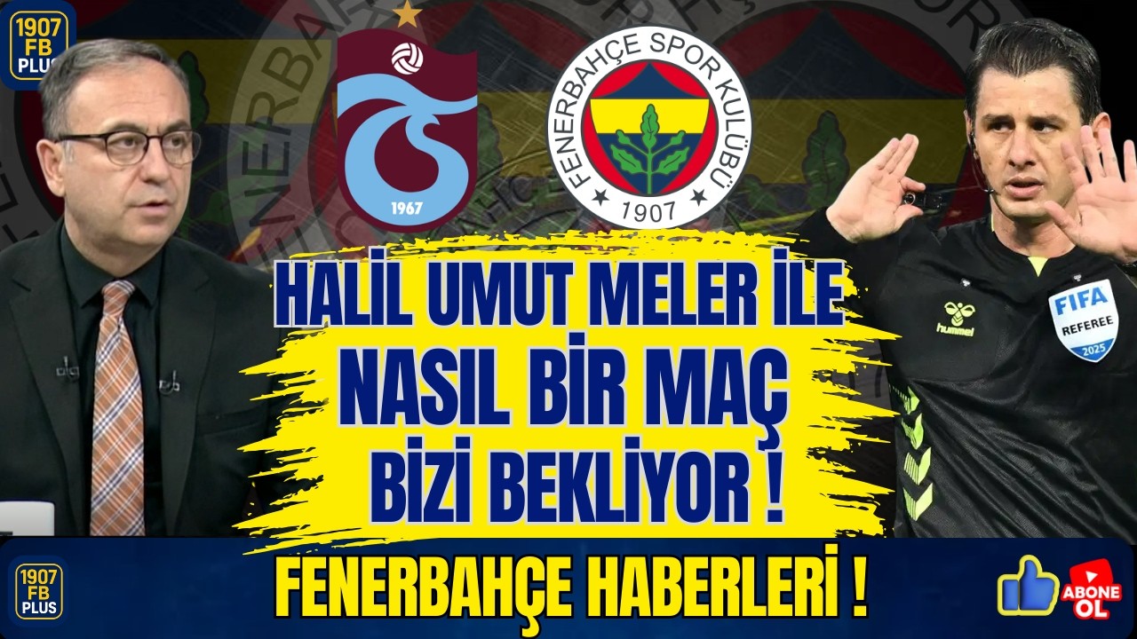 Derbi Hakemi Halil Umut Meler İle Nasıl Bir Maç Bizi Bekliyor!