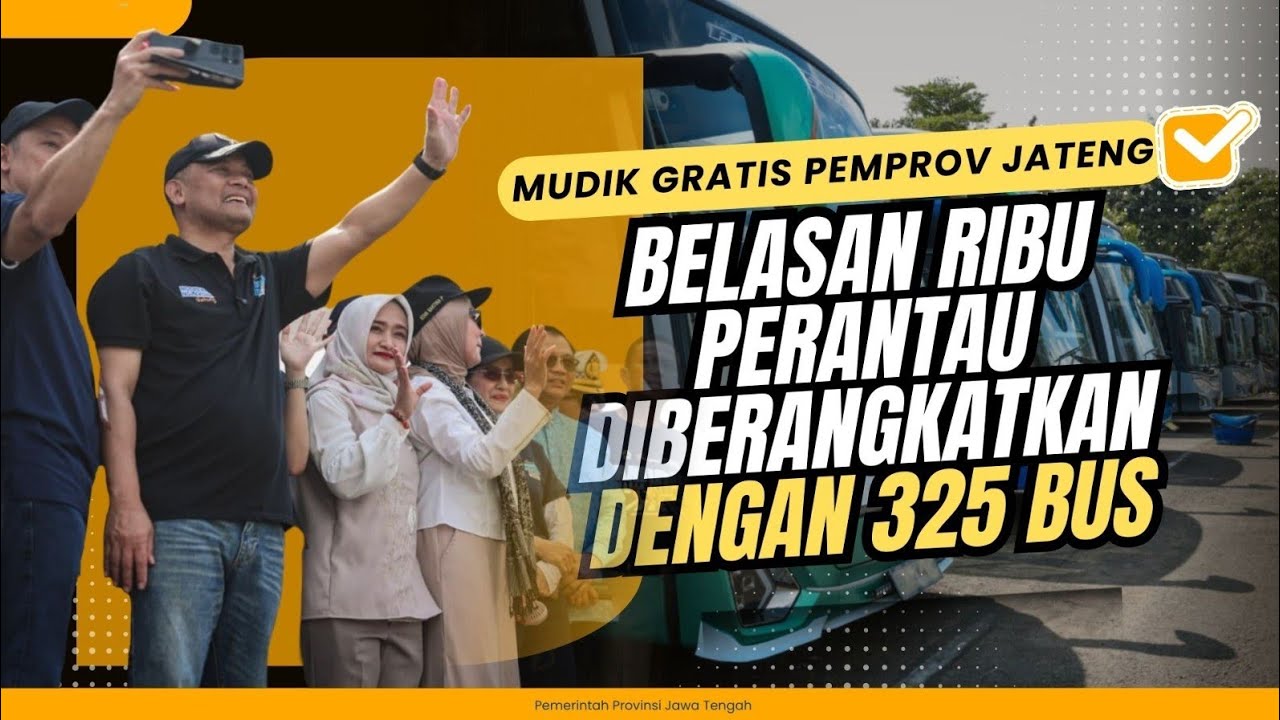 Mudik Gratis Pemprov Jateng, Belasan Ribu Perantau Diberangkatkan dengan 325 Bus