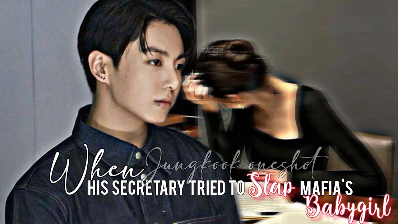 When his secretary tried to slap the mafia's babygirl | Jungkook oneshot