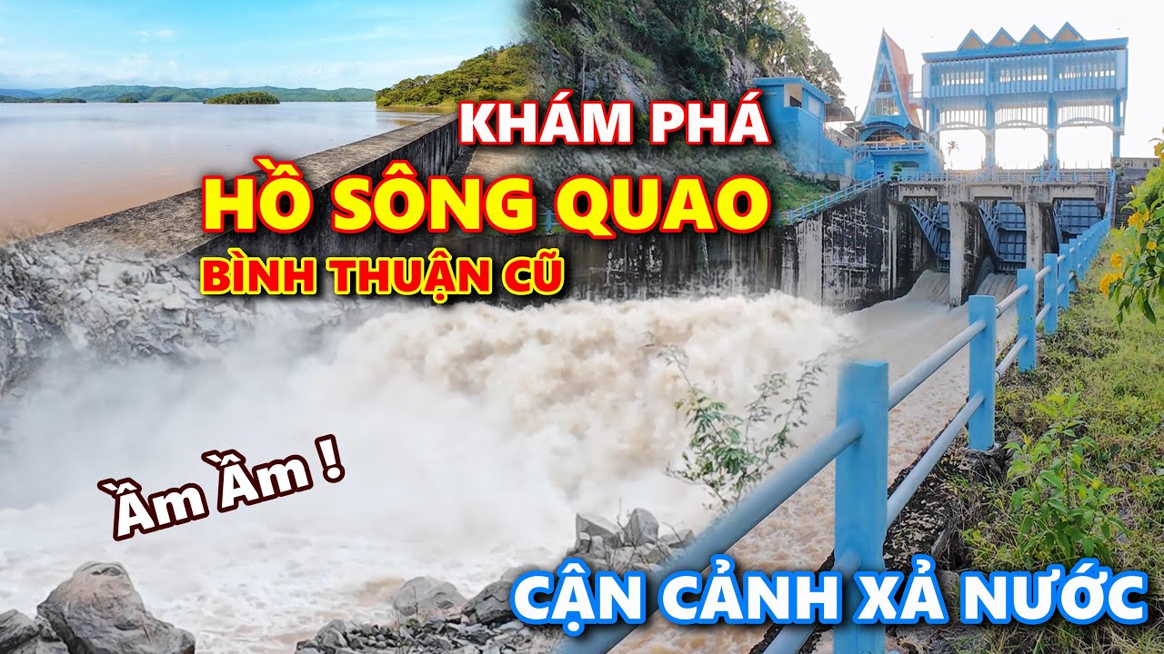 Khám Phá HỒ SÔNG QUAO BÌNH THUẬN CŨ, Cận Cảnh Cửa Xả Nước Đổ Ầm Ầm Khá Dữ