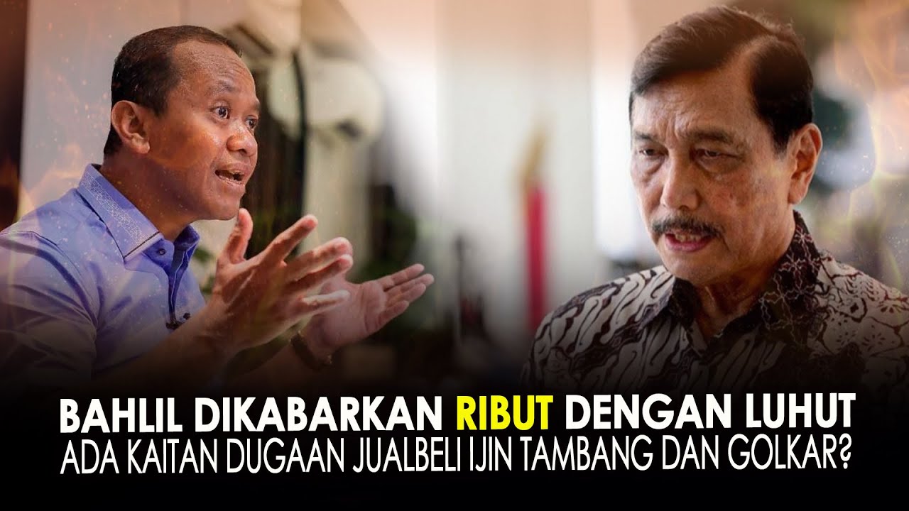BAHLIL DIKABARKAN RIBUT DENGAN LUHUT. ADA KAITAN DUGAAN JUALBELI IJIN TAMBANG DAN GOLKAR?